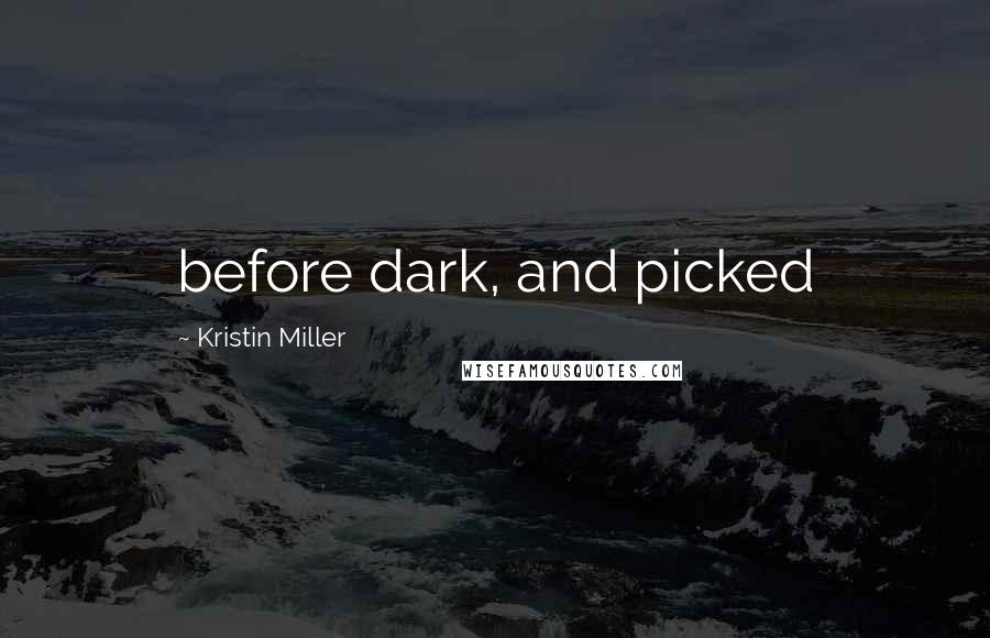 Kristin Miller Quotes: before dark, and picked