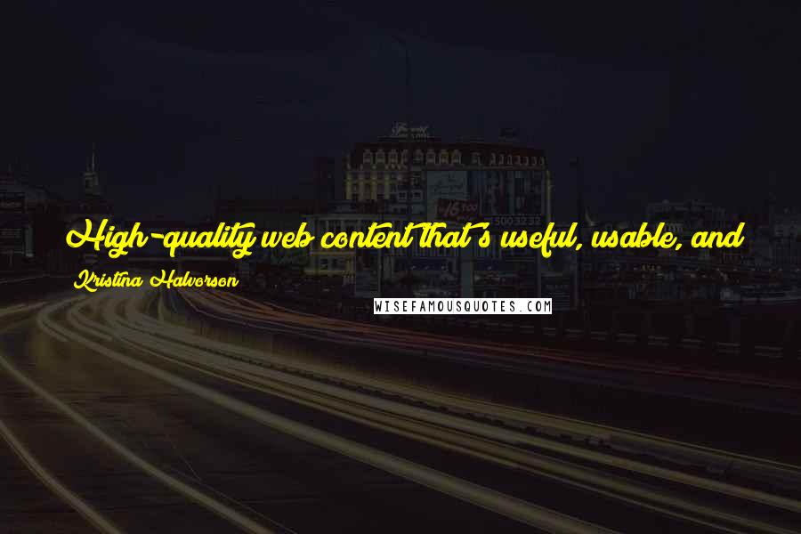 Kristina Halvorson Quotes: High-quality web content that's useful, usable, and enjoyable is one of the greatest competitive advantages you can create for yourself online.