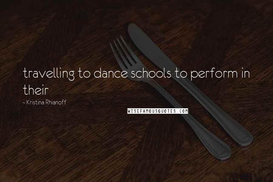 Kristina Rhianoff Quotes: travelling to dance schools to perform in their