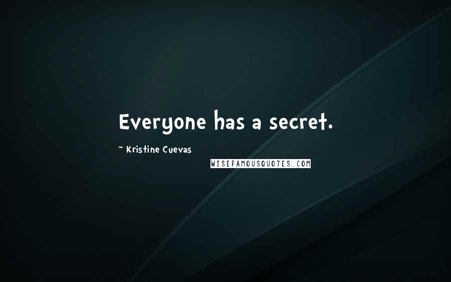 Kristine Cuevas Quotes: Everyone has a secret.