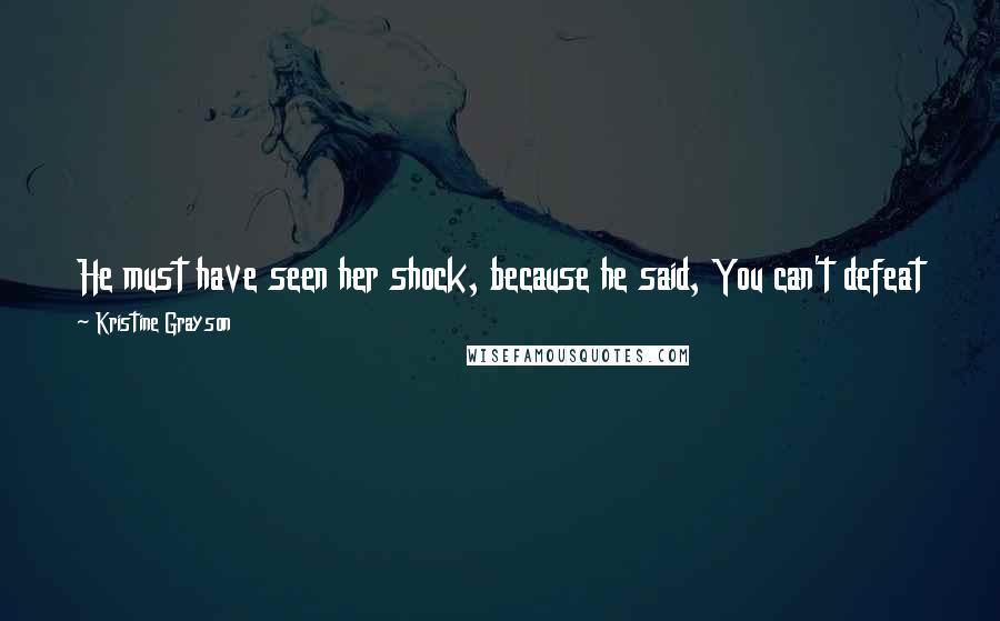 Kristine Grayson Quotes: He must have seen her shock, because he said, You can't defeat the power of the book. But you can make it work for you.