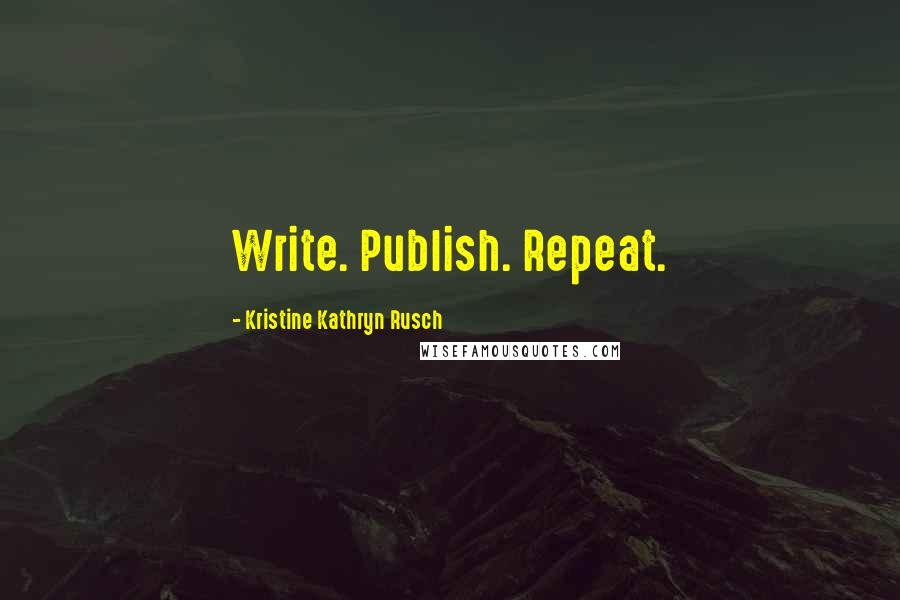 Kristine Kathryn Rusch Quotes: Write. Publish. Repeat.