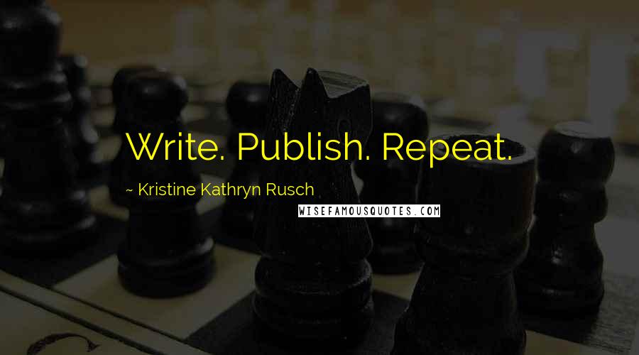Kristine Kathryn Rusch Quotes: Write. Publish. Repeat.
