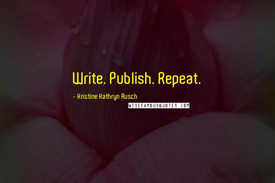Kristine Kathryn Rusch Quotes: Write. Publish. Repeat.