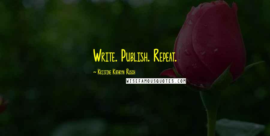 Kristine Kathryn Rusch Quotes: Write. Publish. Repeat.