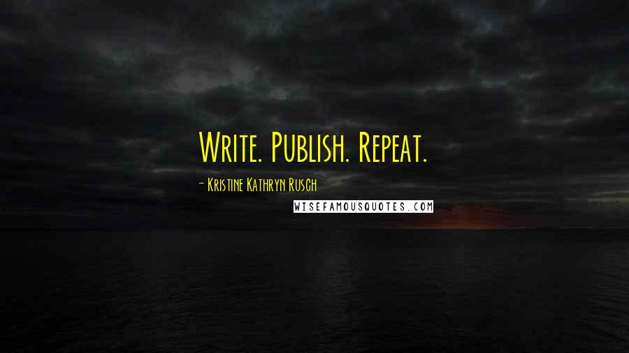 Kristine Kathryn Rusch Quotes: Write. Publish. Repeat.