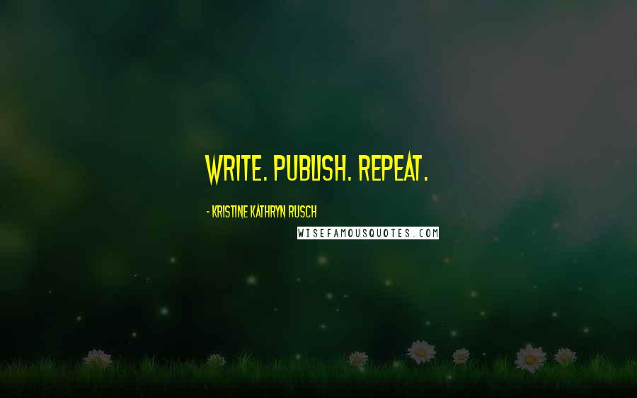 Kristine Kathryn Rusch Quotes: Write. Publish. Repeat.