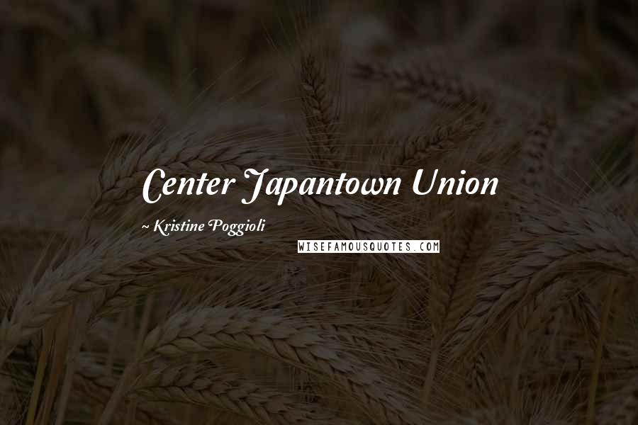 Kristine Poggioli Quotes: Center Japantown Union