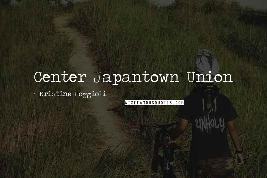 Kristine Poggioli Quotes: Center Japantown Union