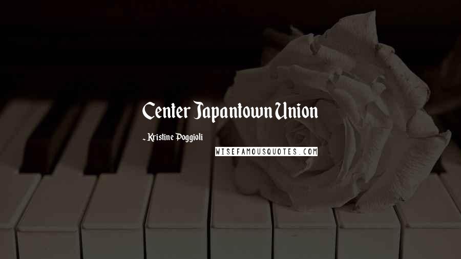 Kristine Poggioli Quotes: Center Japantown Union