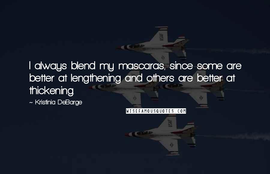 Kristinia DeBarge Quotes: I always blend my mascaras, since some are better at lengthening and others are better at thickening.