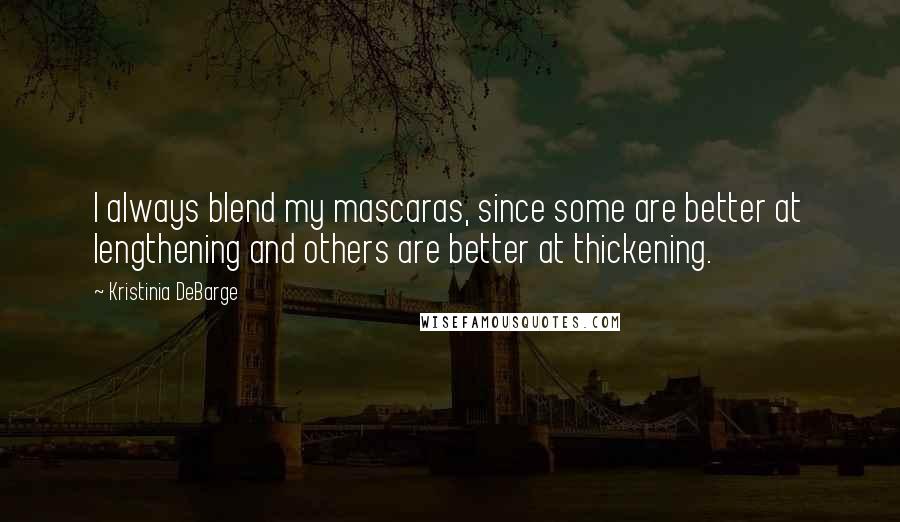 Kristinia DeBarge Quotes: I always blend my mascaras, since some are better at lengthening and others are better at thickening.