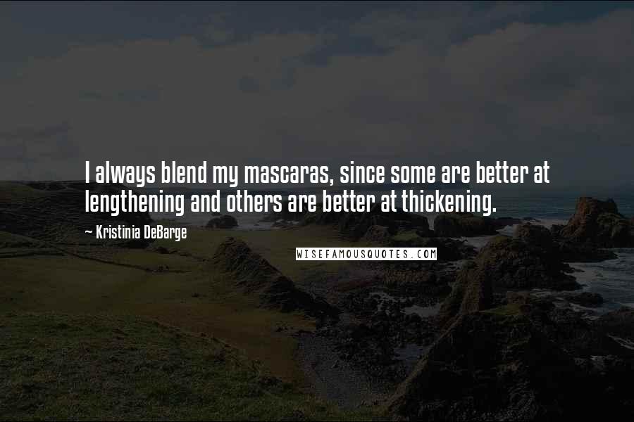 Kristinia DeBarge Quotes: I always blend my mascaras, since some are better at lengthening and others are better at thickening.