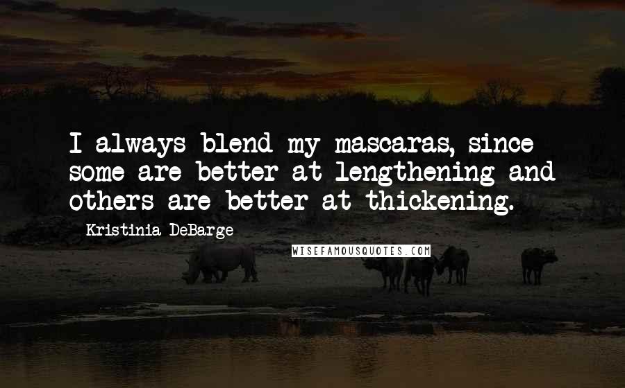 Kristinia DeBarge Quotes: I always blend my mascaras, since some are better at lengthening and others are better at thickening.