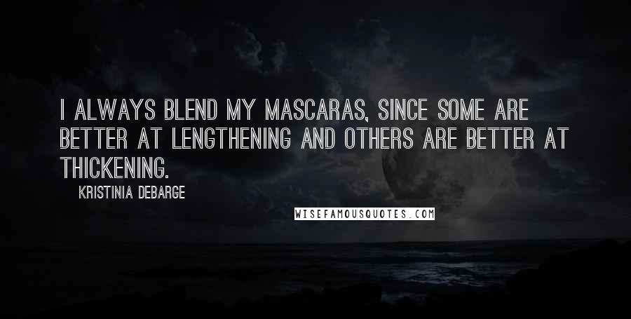 Kristinia DeBarge Quotes: I always blend my mascaras, since some are better at lengthening and others are better at thickening.
