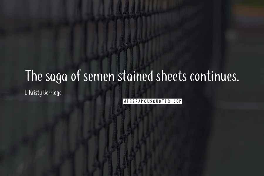 Kristy Berridge Quotes: The saga of semen stained sheets continues.