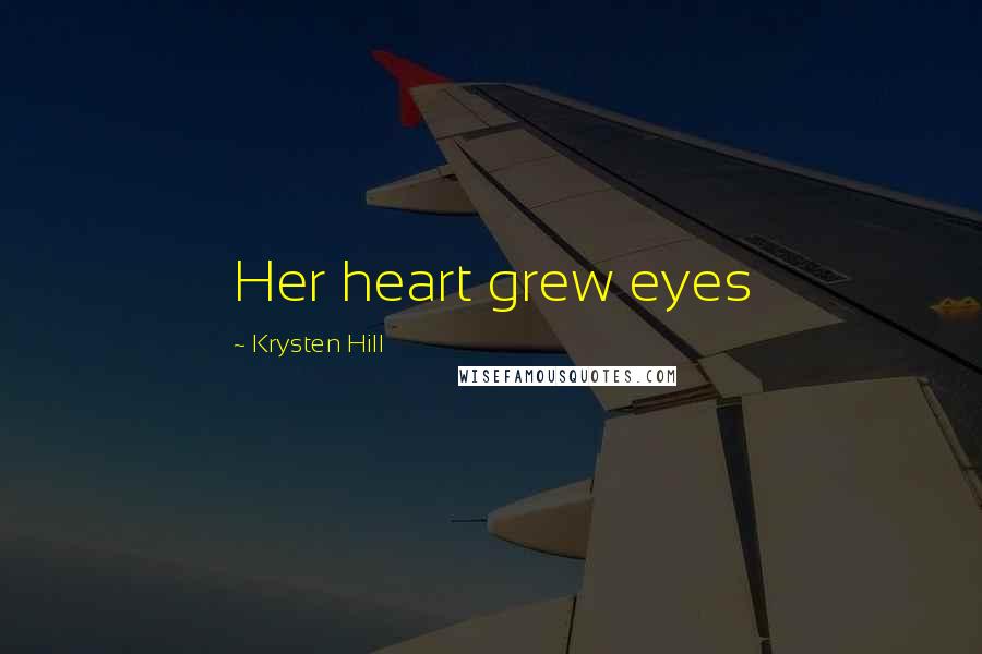 Krysten Hill Quotes: Her heart grew eyes