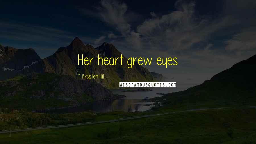 Krysten Hill Quotes: Her heart grew eyes