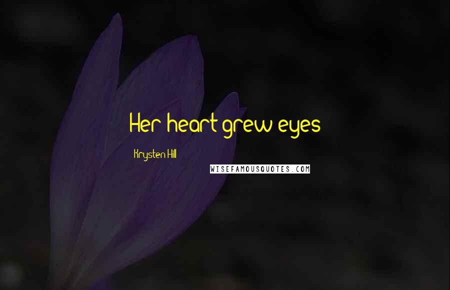 Krysten Hill Quotes: Her heart grew eyes