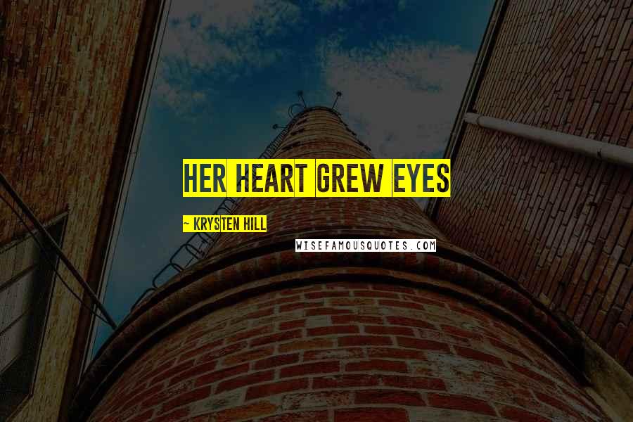 Krysten Hill Quotes: Her heart grew eyes