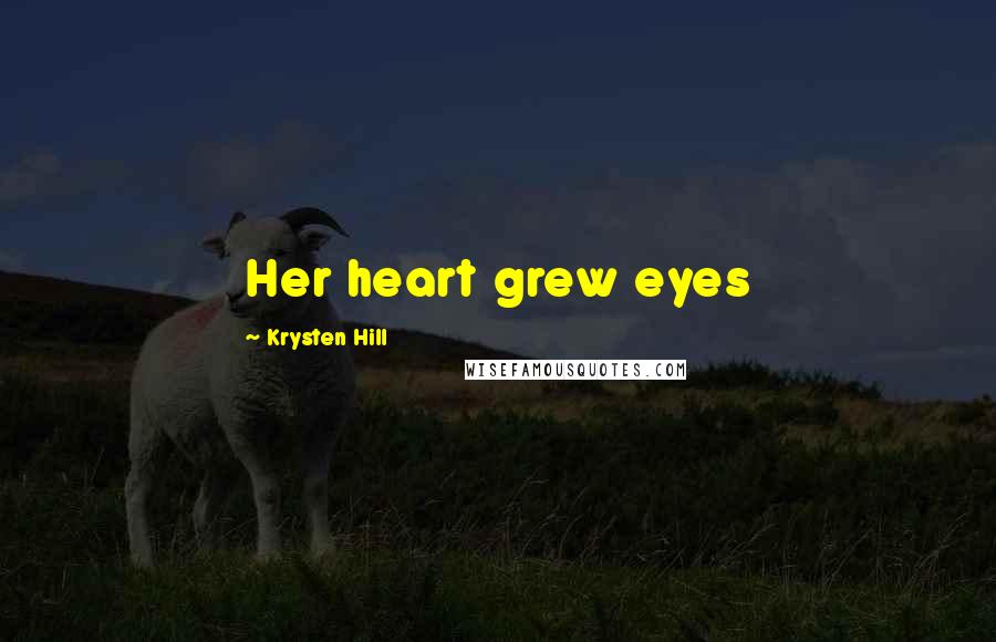 Krysten Hill Quotes: Her heart grew eyes