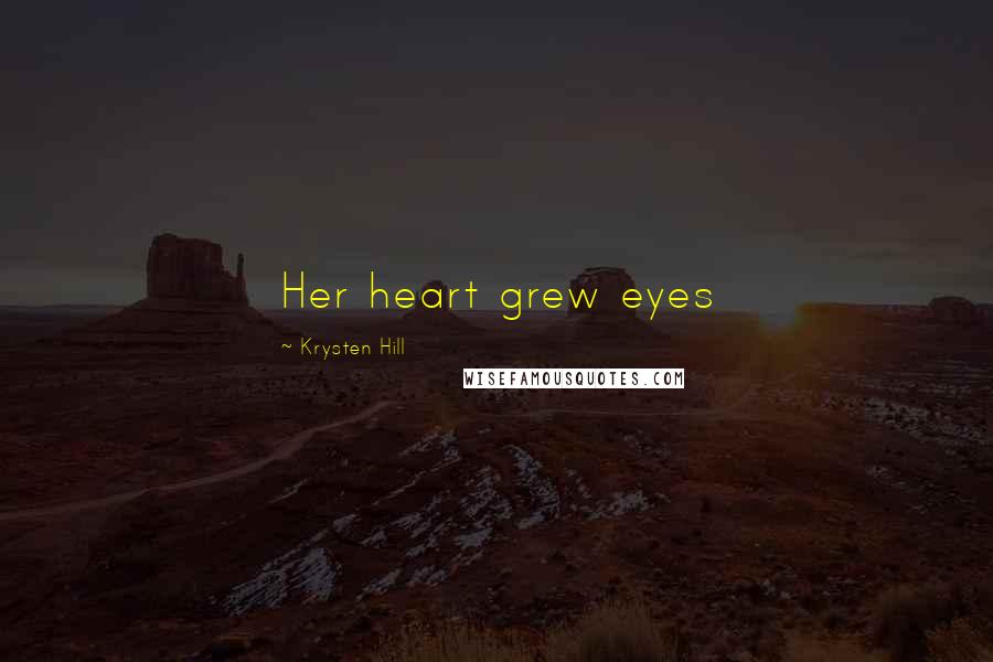 Krysten Hill Quotes: Her heart grew eyes