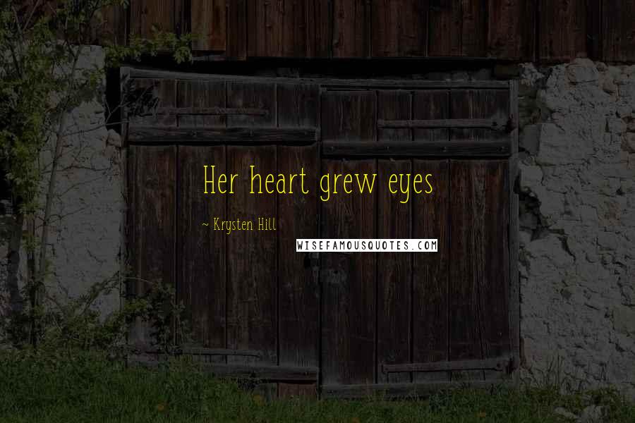 Krysten Hill Quotes: Her heart grew eyes