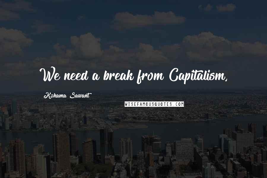 Kshama Sawant Quotes: We need a break from Capitalism,