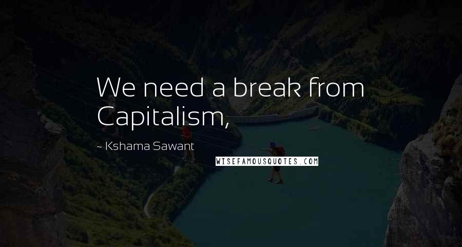 Kshama Sawant Quotes: We need a break from Capitalism,