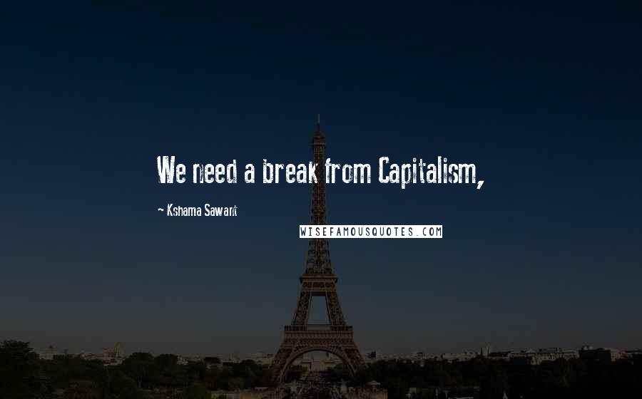 Kshama Sawant Quotes: We need a break from Capitalism,