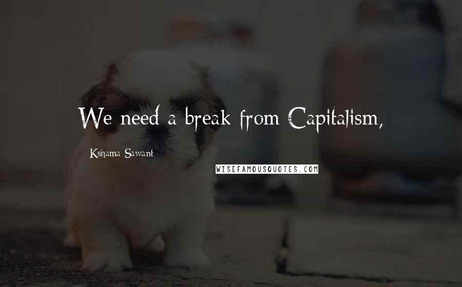 Kshama Sawant Quotes: We need a break from Capitalism,