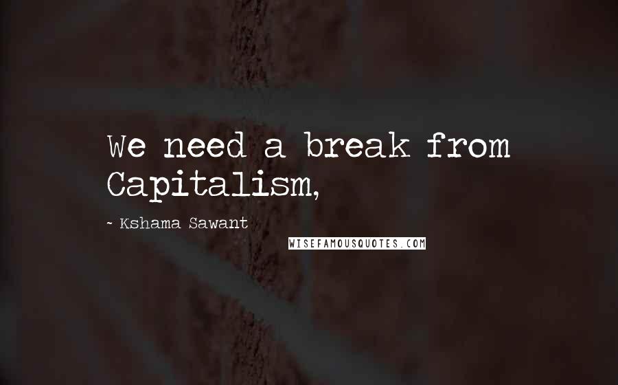 Kshama Sawant Quotes: We need a break from Capitalism,