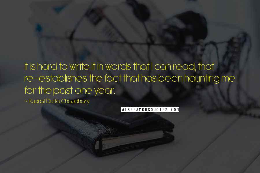 Kudrat Dutta Chaudhary Quotes: It is hard to write it in words that I can read, that re-establishes the fact that has been haunting me for the past one year.