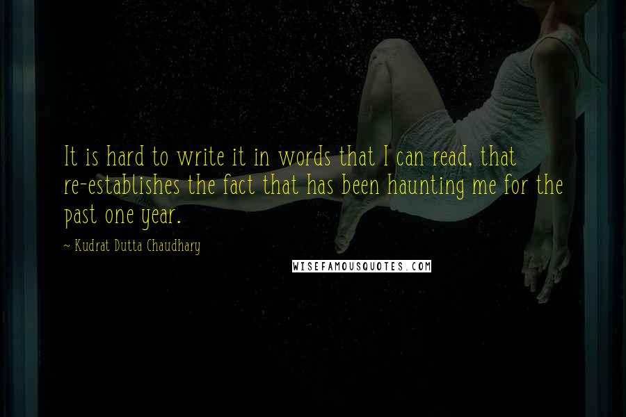 Kudrat Dutta Chaudhary Quotes: It is hard to write it in words that I can read, that re-establishes the fact that has been haunting me for the past one year.