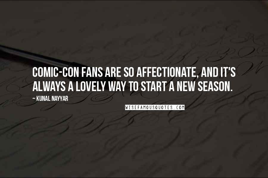 Kunal Nayyar Quotes: Comic-Con fans are so affectionate, and it's always a lovely way to start a new season.