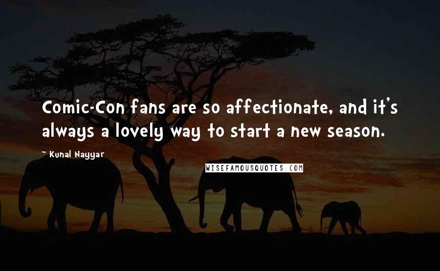 Kunal Nayyar Quotes: Comic-Con fans are so affectionate, and it's always a lovely way to start a new season.