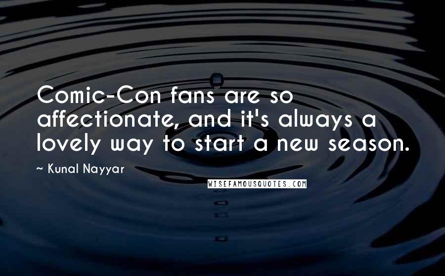 Kunal Nayyar Quotes: Comic-Con fans are so affectionate, and it's always a lovely way to start a new season.