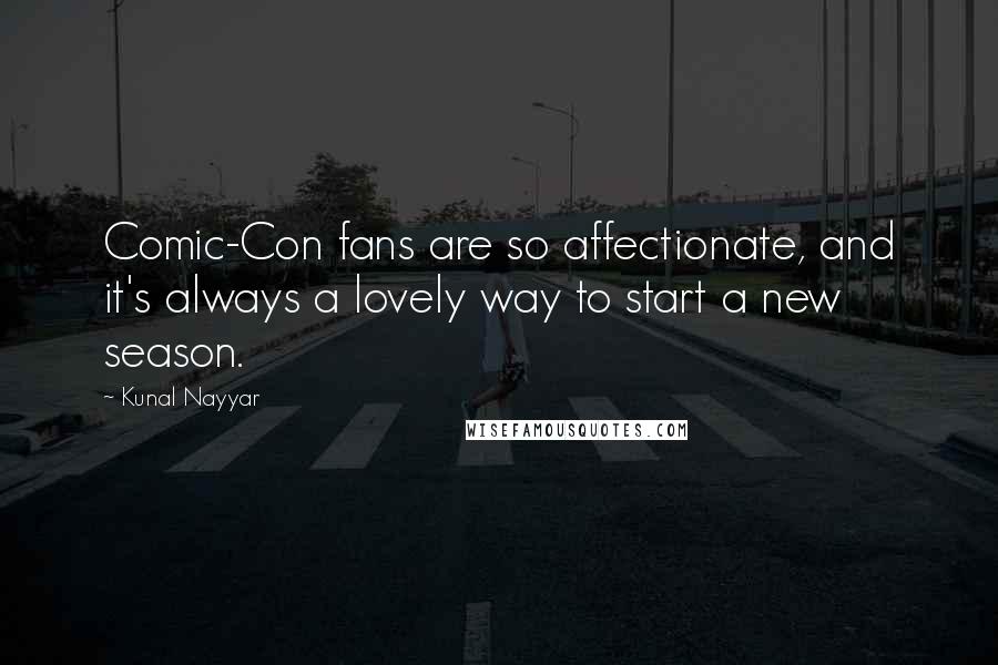 Kunal Nayyar Quotes: Comic-Con fans are so affectionate, and it's always a lovely way to start a new season.