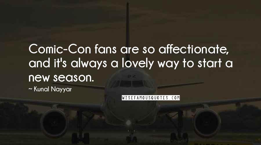 Kunal Nayyar Quotes: Comic-Con fans are so affectionate, and it's always a lovely way to start a new season.