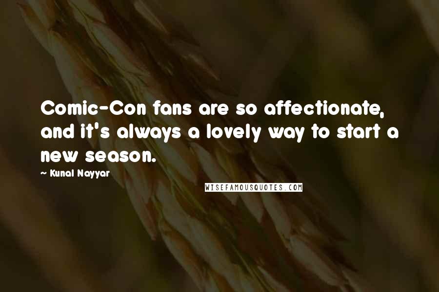 Kunal Nayyar Quotes: Comic-Con fans are so affectionate, and it's always a lovely way to start a new season.