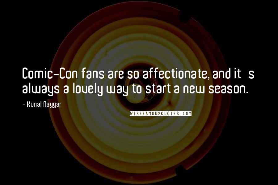 Kunal Nayyar Quotes: Comic-Con fans are so affectionate, and it's always a lovely way to start a new season.