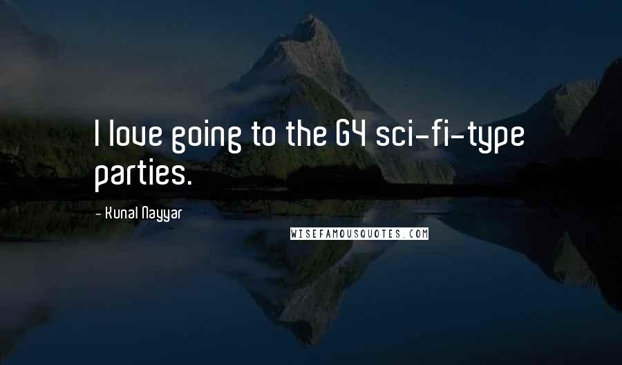 Kunal Nayyar Quotes: I love going to the G4 sci-fi-type parties.