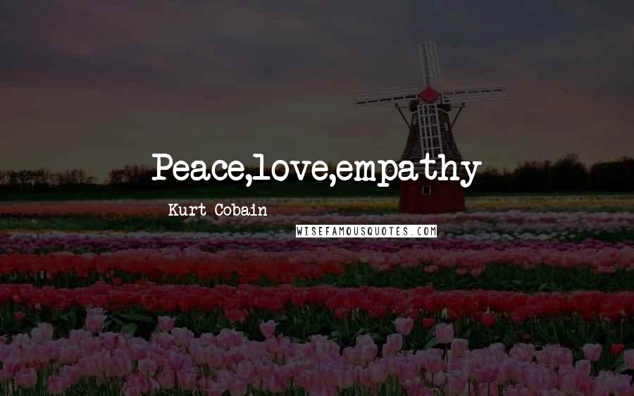 Kurt Cobain Quotes: Peace,love,empathy