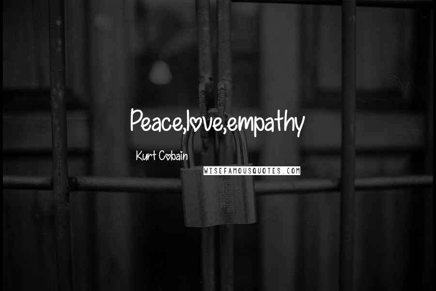 Kurt Cobain Quotes: Peace,love,empathy