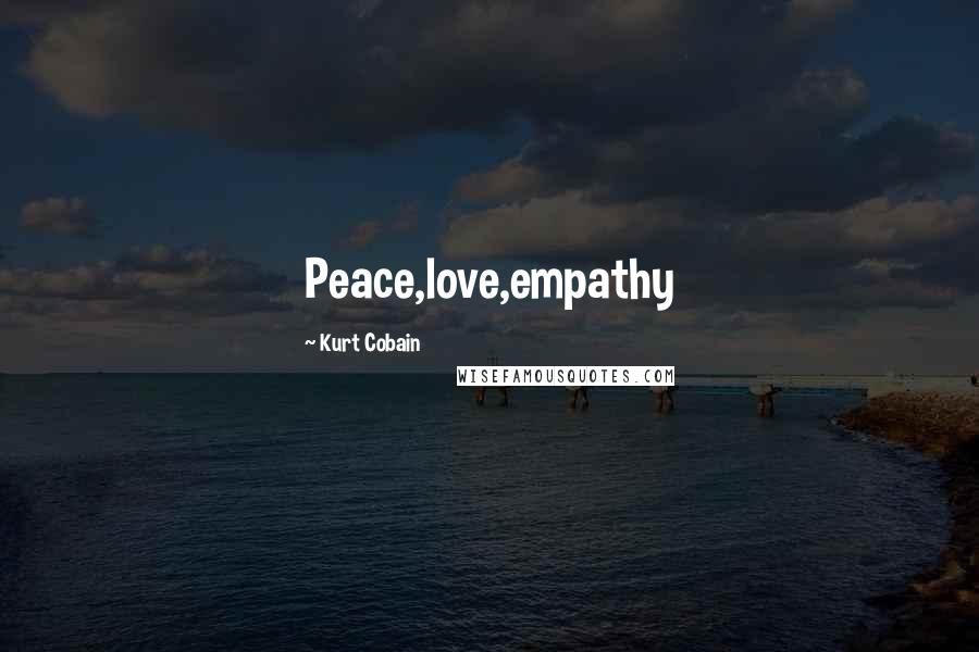 Kurt Cobain Quotes: Peace,love,empathy