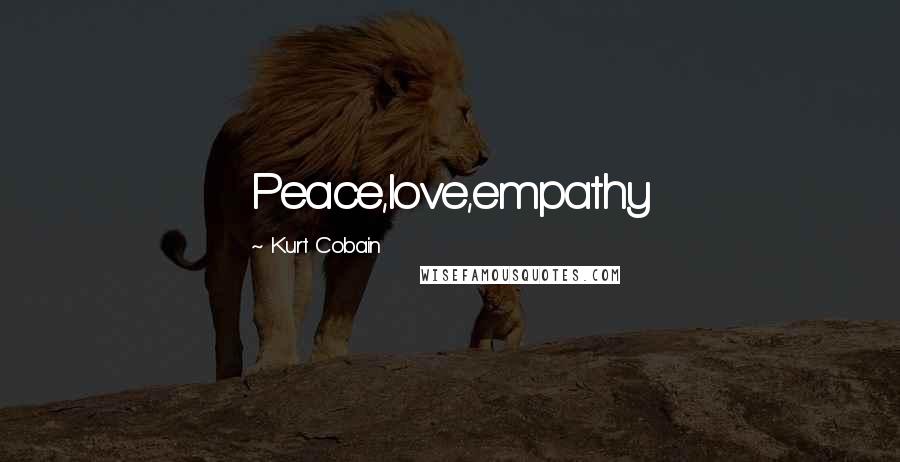 Kurt Cobain Quotes: Peace,love,empathy