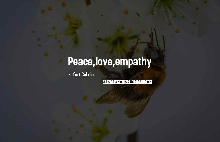 Kurt Cobain Quotes: Peace,love,empathy