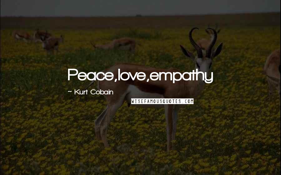 Kurt Cobain Quotes: Peace,love,empathy