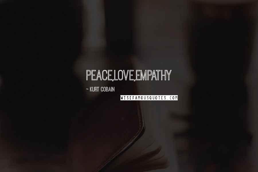 Kurt Cobain Quotes: Peace,love,empathy