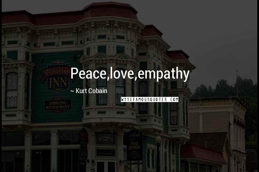 Kurt Cobain Quotes: Peace,love,empathy